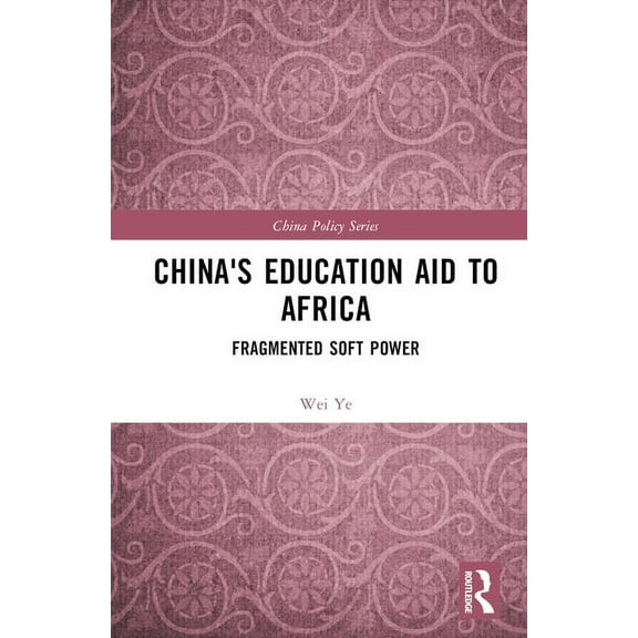 China Policy China's Education Aid to Africa: Fragmented Soft Power, (Hardcover)