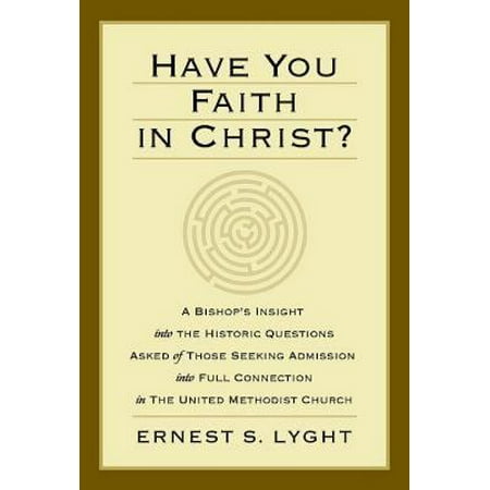 Full Connection (Have You Faith in Christ? : A Bishops Insight Into the Historic Questions Asked of Those Seeking Admission Into Full Connection in the United)