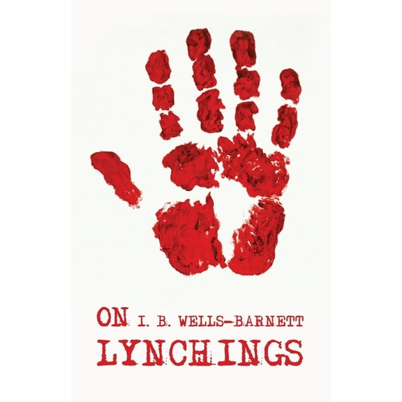 On Lynchings: Ida B. Wells-Barnett (Paperback)