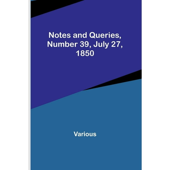 Notes and Queries, Number 39, July 27, 1850, (Paperback)