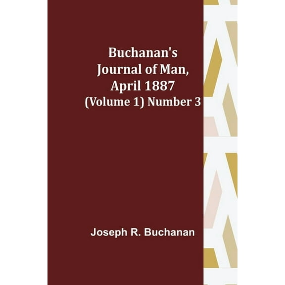 Buchanan's Journal of Man, April 1887 (Volume 1) Number 3, (Paperback)