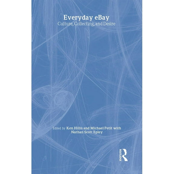 Everyday Ebay: Culture, Collecting, and Desire, (Hardcover)