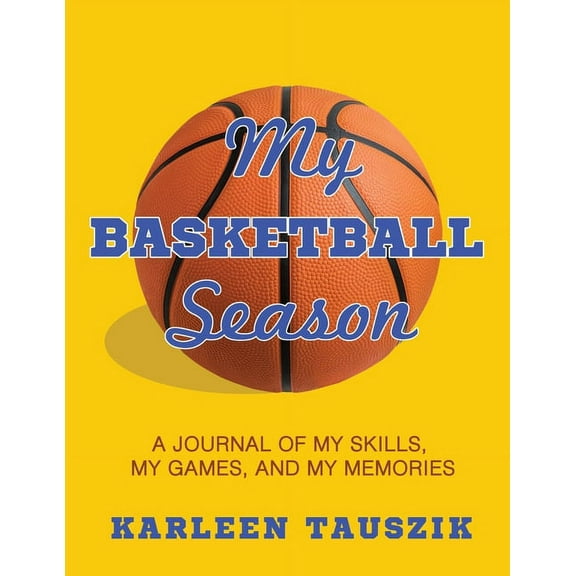 My Basketball Season: A journal of my skills, my games, and my memories., (Paperback)