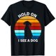 thumbnail image 1 of Hold On I See A Dog Funny Quote Retro - playera de perro 100% algodón con letras para hombre y mujer, unisex, 1 of 2