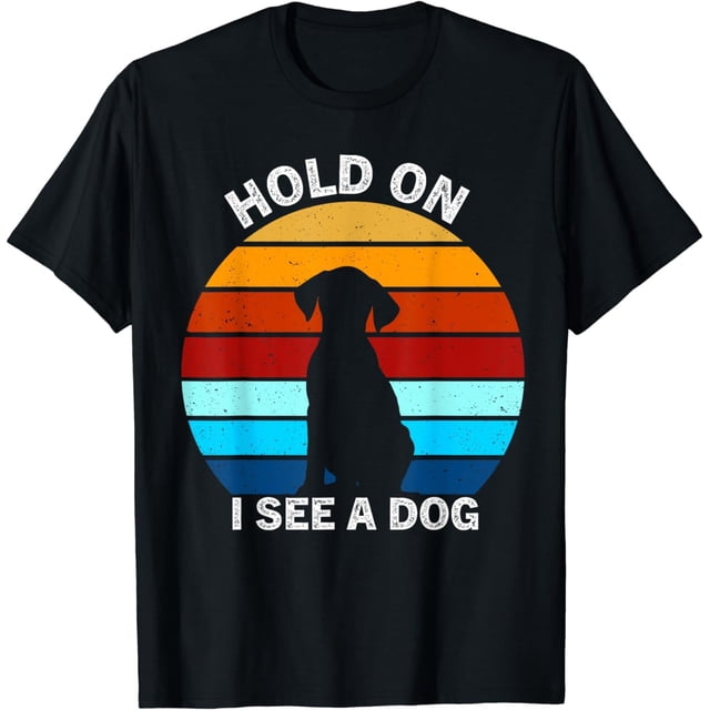Hold On I See A Dog Funny Quote Retro - playera de perro 100% algodón con letras para hombre y mujer, unisex