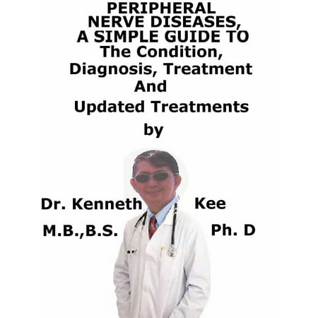 Peripheral Nerve Diseases, A Simple Guide To The Condition, Diagnosis, Treatment And Related Conditions -