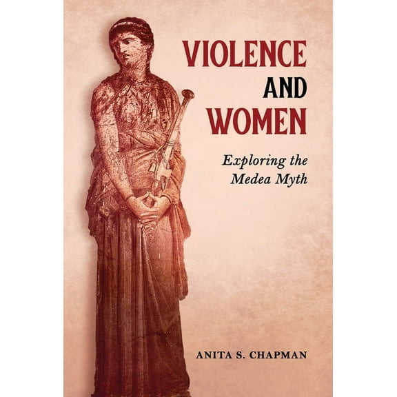 Violence and Women: Exploring the Medea Myth (Hardcover)