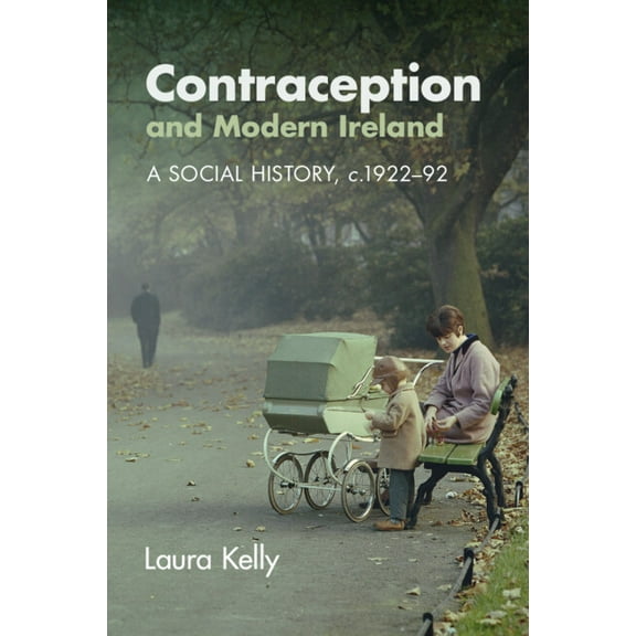 Contraception and Modern Ireland: A Social History, C. 1922-92, (Paperback)