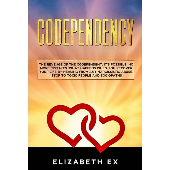 Codependency: The revenge of the codependent. It's possible. No more mistakes. What happens when you recover your life b, (Paperback)