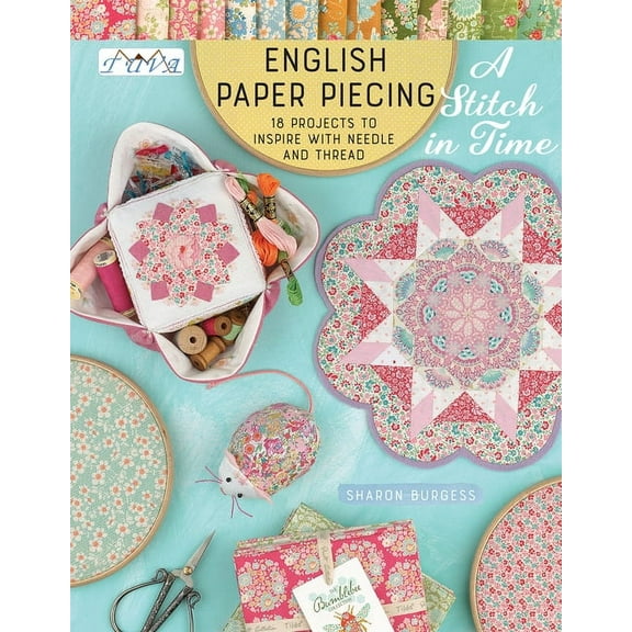English Paper Piecing "A Stitch in Time": 18 Projects to Inspire with Needle and Thread, (Paperback)