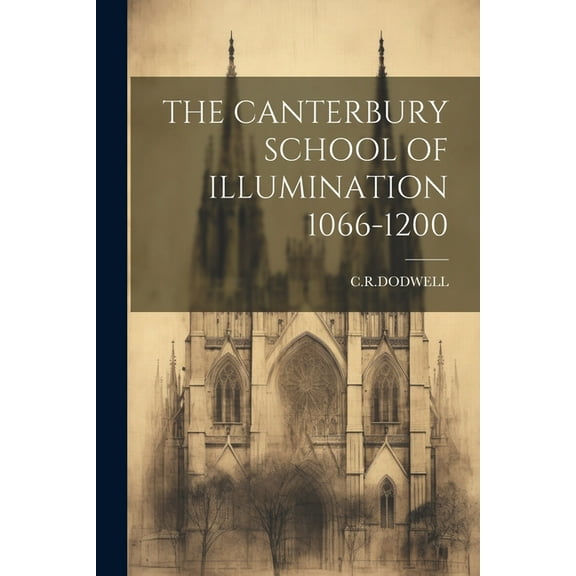 The Canterbury School of Illumination 1066-1200 (Paperback)