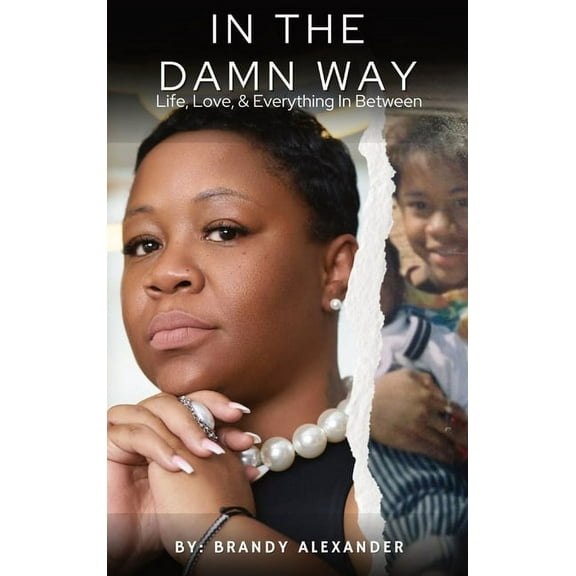 In The Damn Way: Life, Love, & Everything In Between, (Hardcover)
