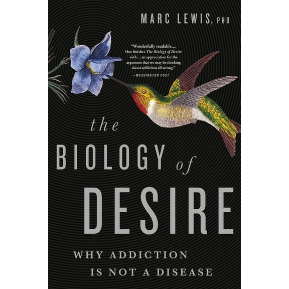 The Biology of Desire: Why Addiction Is Not a Disease, (Paperback)