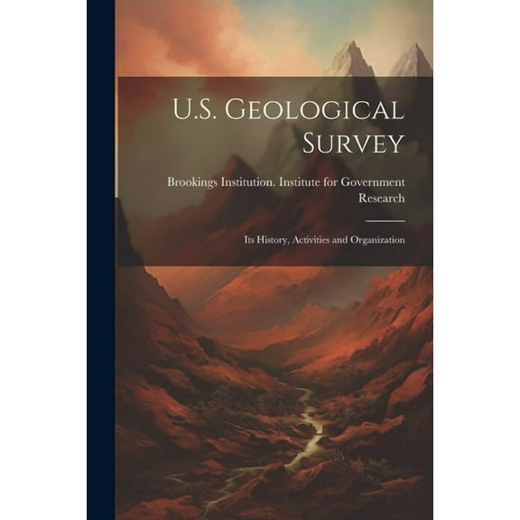 U.S. Geological Survey: Its History, Activities and Organization (Paperback)