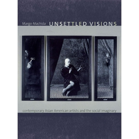 Objects/Histories Unsettled Visions: Contemporary Asian American Artists and the Social Imaginary, (Paperback)