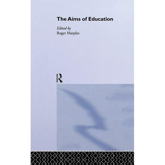 Routledge International Studies in the Philosophy of Educati: The Aims of Education (Paperback)