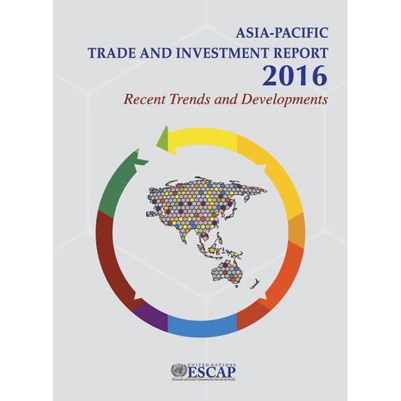 Asia-Pacific Trade and Investment Report 2016 : Recent Trends and Developments (Paperback)