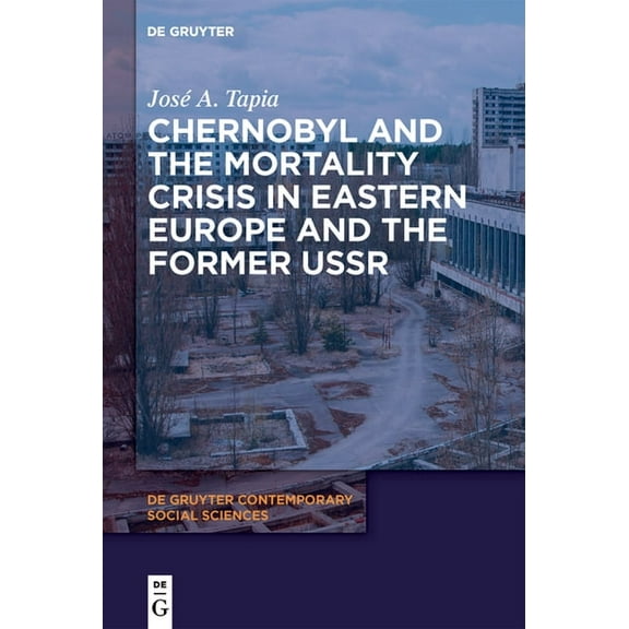 de Gruyter Contemporary Social Sciences Chernobyl and the Mortality Crisis in Eastern Europe and the Former USSR, Book 11, (Hardcover)