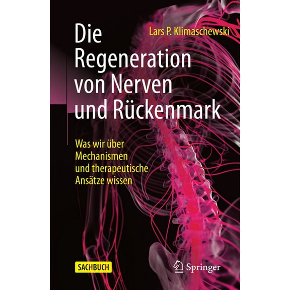 Die Regeneration Von Nerven Und Rückenmark: Was Wir Ãber Mechanismen Und Therapeutische Ansätze Wissen, (Paperback)