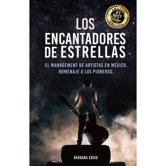 LOS ENCANTADORES DE ESTRELLAS: El managment de artistas en Mxico, Homenaje a los pioneros. Spanish Edition Paperback 1073756246 9781073756247 Brbara Coso