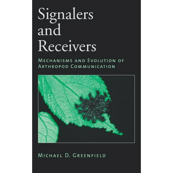 Signalers and Receivers: Mechanisms and Evolution of Arthropod Communication, (Hardcover)