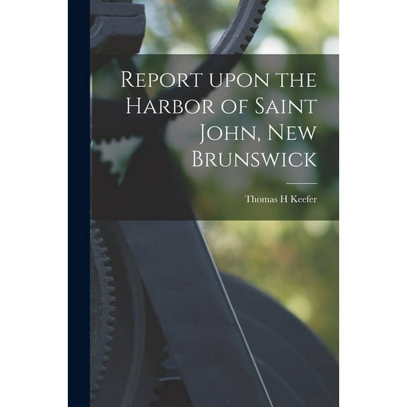 Report Upon the Harbor of Saint John, New Brunswick [microform] (Paperback)