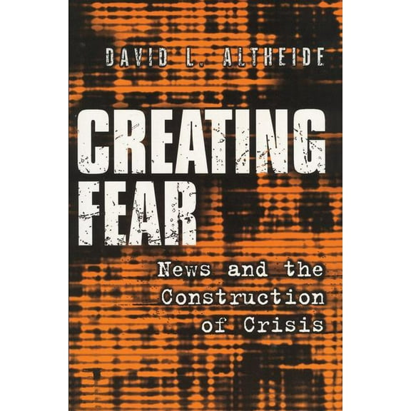 Social Problems & Social Issues Creating Fear: News and the Construction of Crisis, (Paperback)