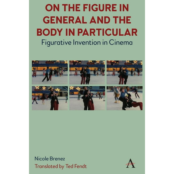 On the Figure in General and the Body in Particular: Figurative Invention in Cinema, (Paperback)