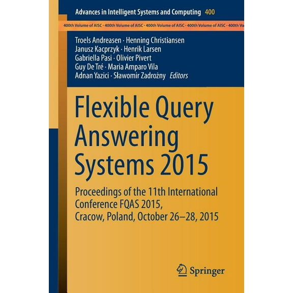 Advances in Intelligent Systems and Comp Flexible Query Answering Systems 2015: Proceedings of the 11th International Conference Fqas 2015, Cracow, Poland, Octob, Book 400, (Paperback)