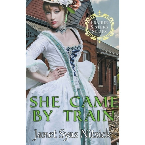 Prairie Sisters She Came by Train, Book 1, (Paperback)
