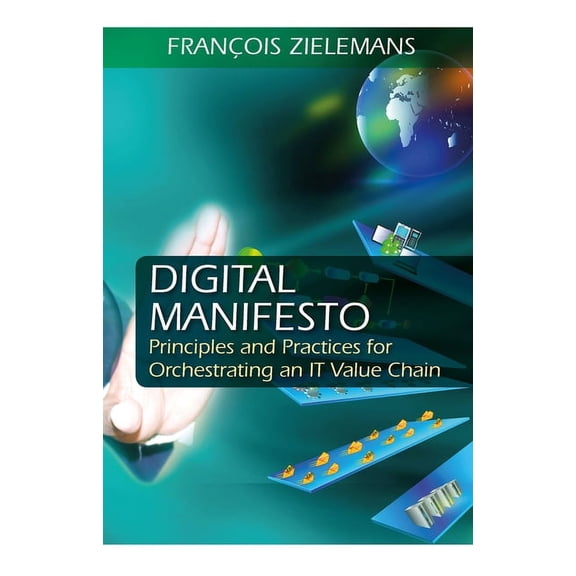 Digital Manifesto: Principles and Practices for Orchestrating an It Value Chain, (Hardcover)