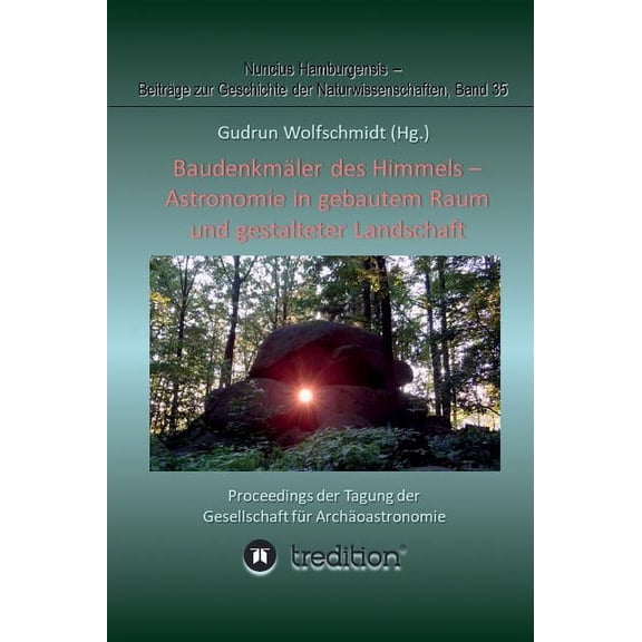 Baudenkmäler des Himmels - Astronomie in gebautem Raum und gestalteter Landschaft: Proceedings der Tagung der Gesellschaft für Archäoastronomie (Hardcover)