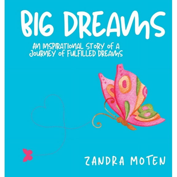 Big Dreams: An Inspirational Story of a Journey of Fulfilled Dreams, (Hardcover)