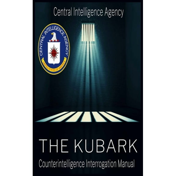 The CIA Document of Human Manipulation: Kubark Counterintelligence Interrogation Manual: Kubark Counterintelligence Inte, (Hardcover)