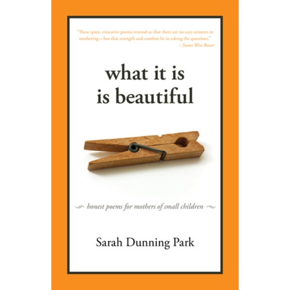 What It Is Is Beautiful: Honest Poems for Mothers of Small Children (Paperback)