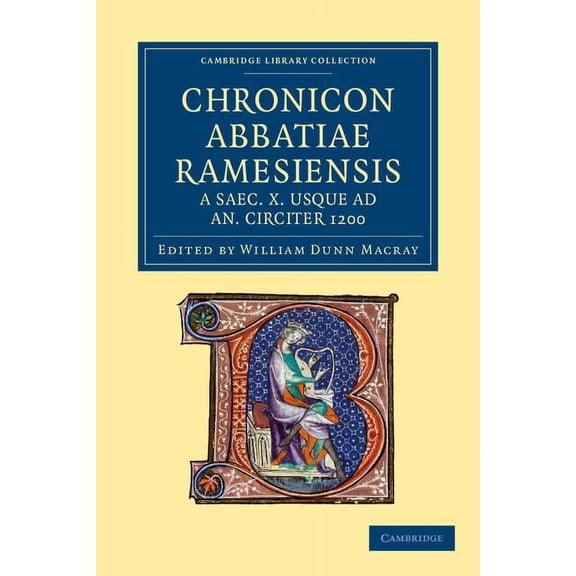 Cambridge Library Collection - Rolls Chronicon Abbatiae Ramesiensis a saec. X usque ad an. circiter 1200, (Paperback)