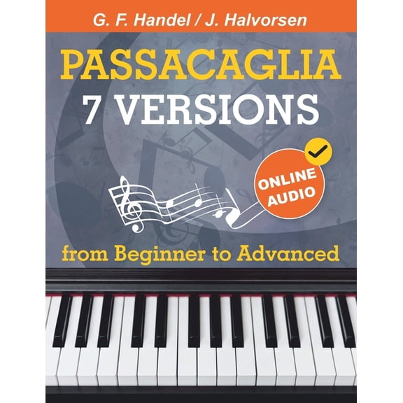 7 Versions Passacaglia - Handel / Halvorsen: Piano Sheet Music from Beginner to Advanced. With Online Audio, (Paperback)