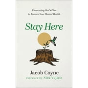 Stay Here: Uncovering God's Plan to Restore Your Mental Health (Paperback)