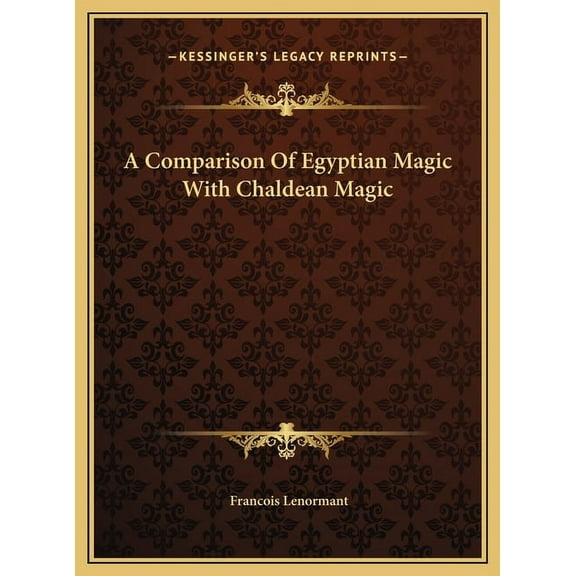 A Comparison Of Egyptian Magic With Chaldean Magic (Hardcover)
