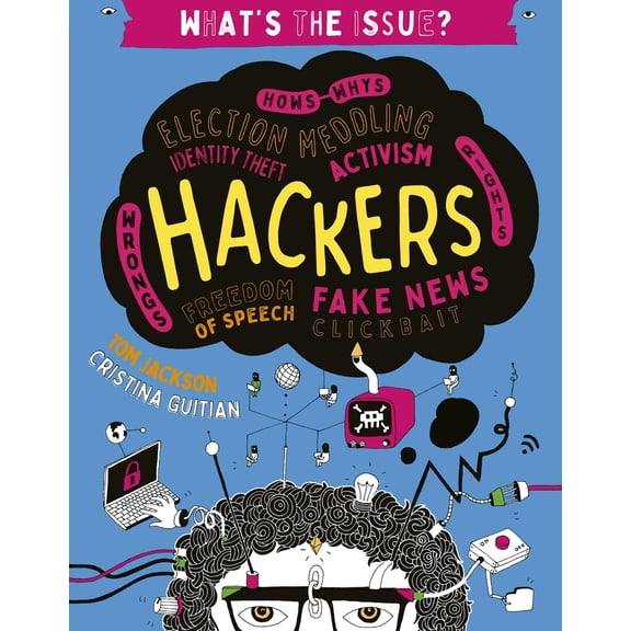 Pre-Owned Hackers: Hows-Whys - Election Meddling - Identity Theft - Activism - Wrongs-Rights - Freedom of Speech - Fake News - Clickbait (Paperback) 0711244588 9780711244580