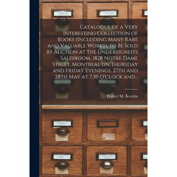 Catalogue of a Very Interesting Collection of Books (including Many Rare and Valuable Works), to Be Sold by Auction at t, (Paperback)
