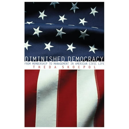 Diminished Democracy : From Membership to Management in American Civic