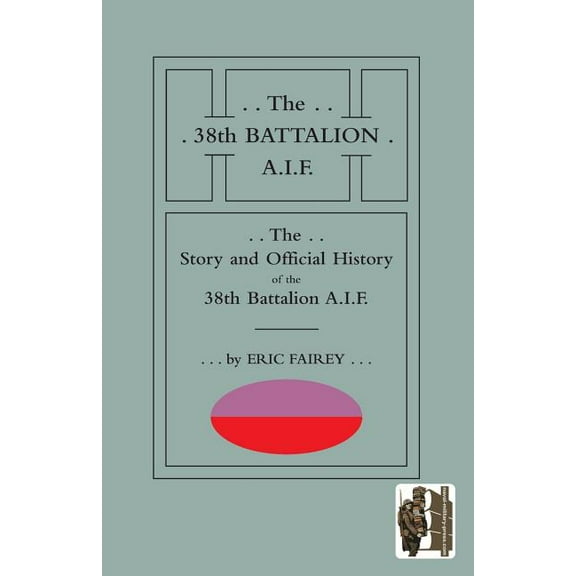 Story and Official History of the 38th Battalion A.I.F. (Paperback)