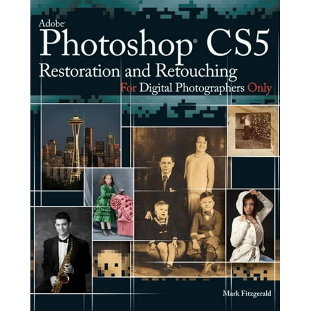 Photoshop CS5 Restoration and Retouching For Digital Photographers Only -