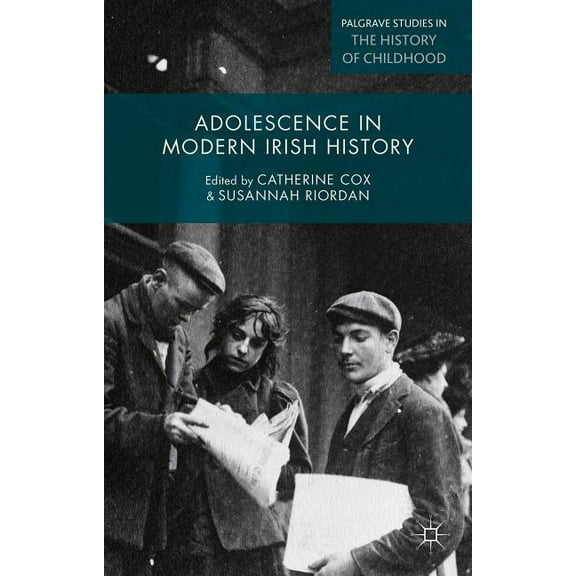 Palgrave Studies in the History of Child Adolescence in Modern Irish History, (Hardcover)
