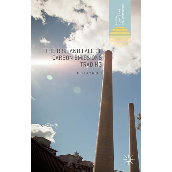 Energy, Climate and the Environment The Rise and Fall of Carbon Emissions Trading, (Hardcover)