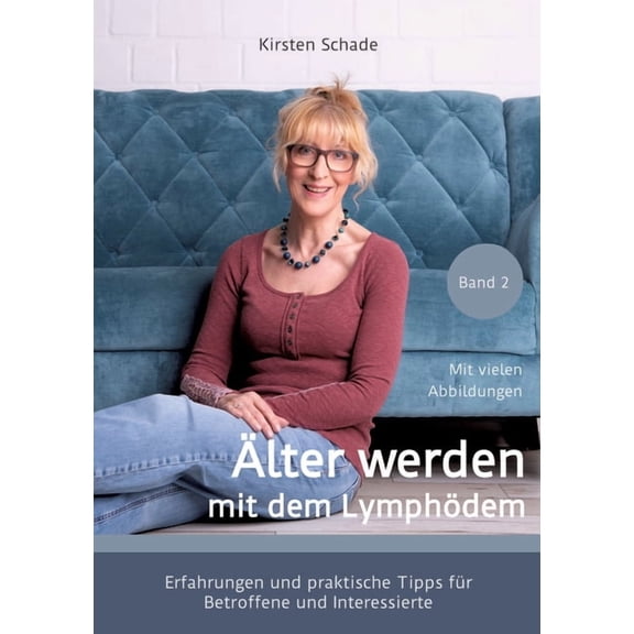 Ãlter werden mit dem LymphÃ¶dem: Erfahrungen und praktische Tipps fÃ¼r Betroffene und Interessierte, (Paperback)