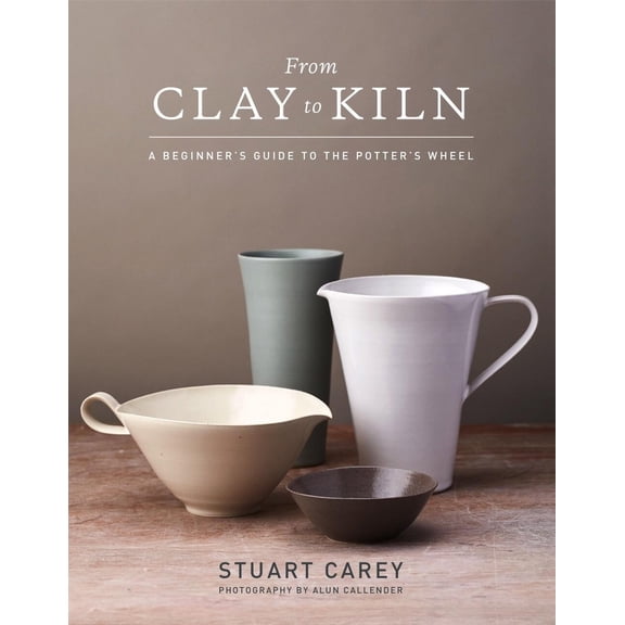Pre-Owned From Clay to Kiln: A Beginner's Guide to the Potter's Wheel (Hardcover) 1454710926 9781454710929