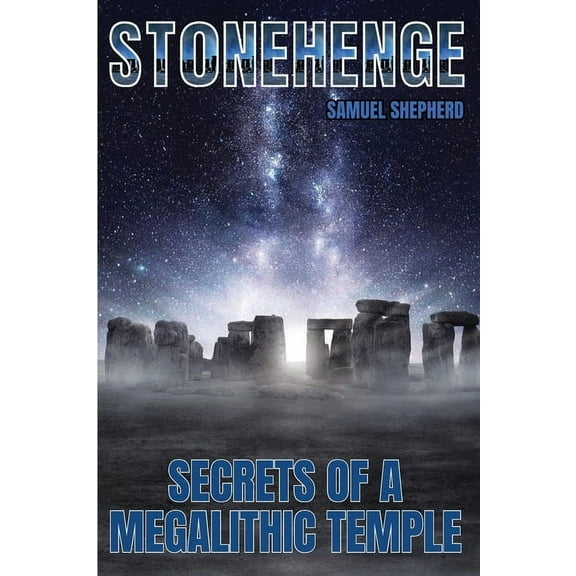 Stonehenge: Secrets of a Megalithic Temple, (Paperback)