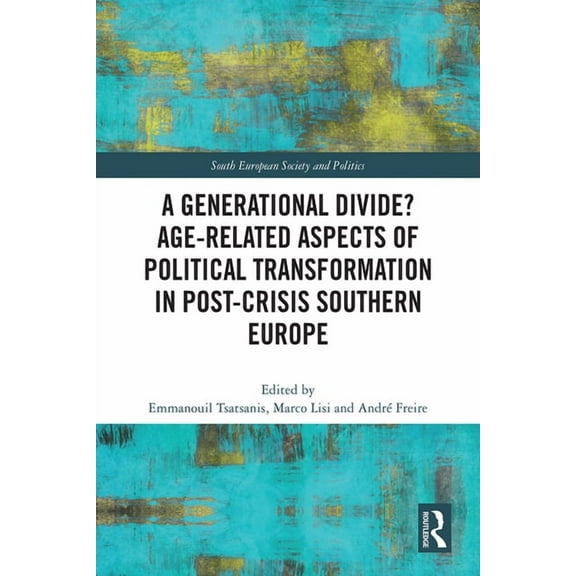 South European Society and Politics A Generational Divide? Age-related Aspects of Political Transformation in Post-crisis Southern Europe, (Paperback)
